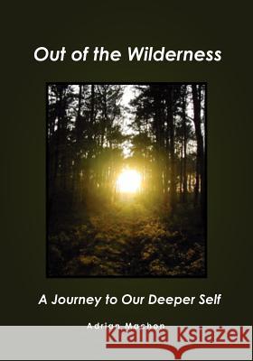 Out of the Wilderness: A Journey to Our Deeper Self Adrian Machon 9781439240175 Booksurge Publishing - książka