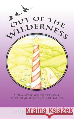 Out of the Wilderness: A New Approach to Personal Development and Rehabilitation Javier Miranda 9781532004360 iUniverse - książka