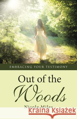 Out of the Woods: Embracing Your Testimony Nicole Miles 9781512724660 WestBow Press - książka