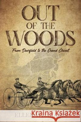 Out of the Woods: From Deerfield to the Grand Circuit Ellen Williams 9781641113595 Ellen Williams - książka