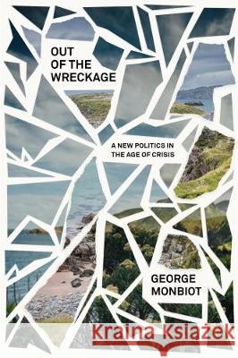 Out of the Wreckage: A New Politics for an Age of Crisis George Monbiot   9781786637451 Verso Books - książka