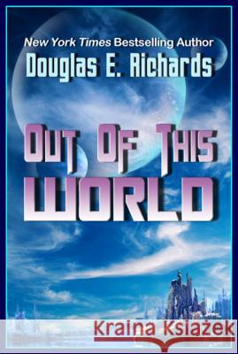 Out of This World Douglas Richards 9780985350345 Paragon Press - książka