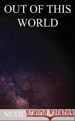 Out of This World Neville Goddard 9781545496558 Createspace Independent Publishing Platform - książka