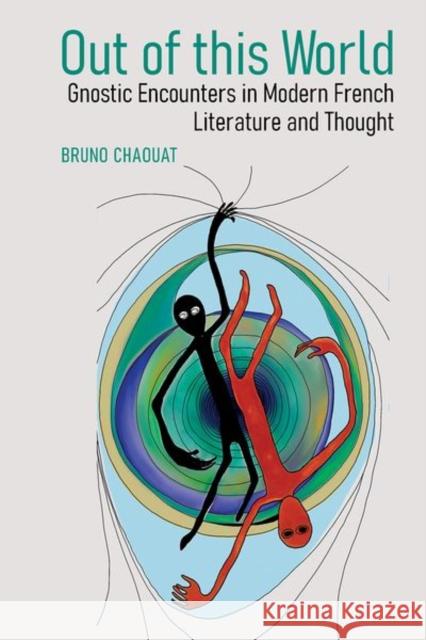 Out of this World: Gnostic Encounters in Modern French Literature and Thought Bruno Chaouat 9781802074512 Liverpool University Press - książka