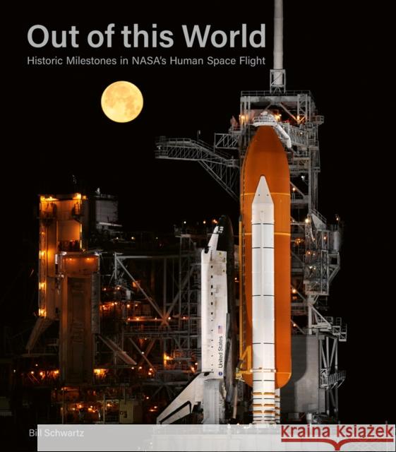 Out of This World: Historic Milestones in NASA’s Human Space Flight Bill Schwartz 9781788841795 ACC Art Books - książka