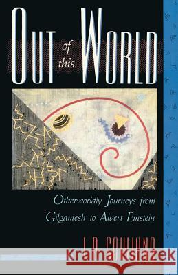 Out of This World: Otherworldly Journeys from Gilgamesh to Albert Einstein I. P. Couliano Lawrence E. Sullivan 9781570626500 Shambhala Publications - książka