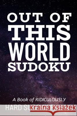 Out of This World Sudoku: 300 Ridiculously HARD SUDOKU PUZZLES Princess Puzzles 9781672892759 Independently Published - książka