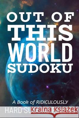 Out of This World Sudoku: 300 Ridiculously HARD SUDOKU PUZZLES Princess Puzzles 9781672894296 Independently Published - książka