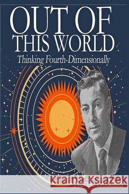 Out of This World: Thinking Fourth-Dimensionally Neville                                  Neville Goddard 9781638233886 Bnpublishing.com - książka
