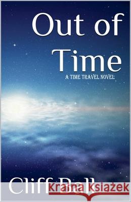 Out of Time: a Time Travel Novel Cliff Ball   9798215141359 Cliff Ball Books - książka