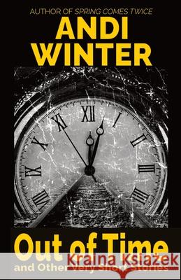 Out of Time and Other Very Short Stories Andi Winter 9781539392279 Createspace Independent Publishing Platform - książka