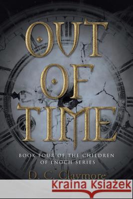 Out of Time: Book Four of the Children of Enoch Series D. C. Claymore 9781458220639 Abbott Press - książka