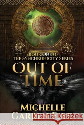 Out of Time: Book One of the Synchronicity Series Michelle Garren Flye 9781533213556 Createspace Independent Publishing Platform - książka