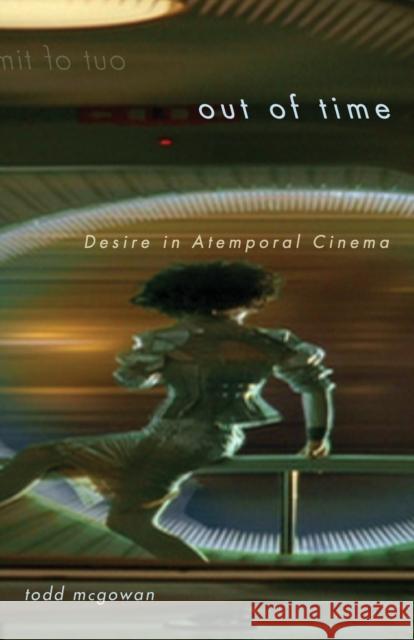 Out of Time: Desire in Atemporal Cinema McGowan, Todd 9780816669967 University of Minnesota Press - książka