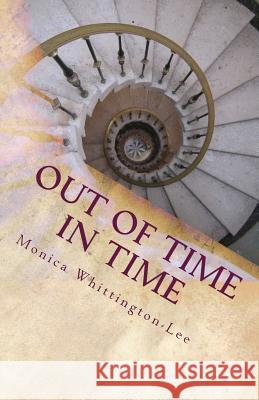 Out of Time In Time: When History Becomes a Current Event Whittington-Lee, Monica Yolanda 9781514311189 Createspace - książka