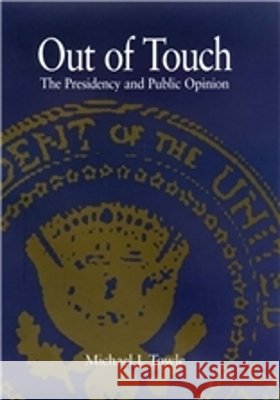 Out of Touch: The Presidency and Public Opinion Towle, Michael J. 9781585442737 Texas A&M University Press - książka