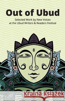 Out of Ubud: Selected Works by New Voices at the Ubud Writers & Readers Festival John H. McGlynn Laura Noszlopy Adek Dedees 9786029144499 Lontar Foundation - książka