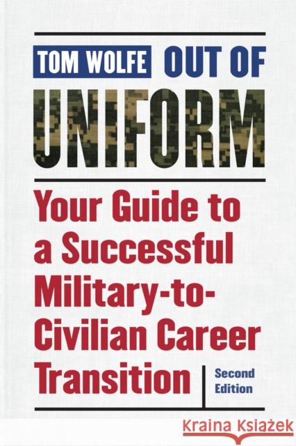 Out of Uniform: Your Guide to a Successful Military-To-Civilian Career Transition Tom Wolfe 9781640120006 Potomac Books - książka