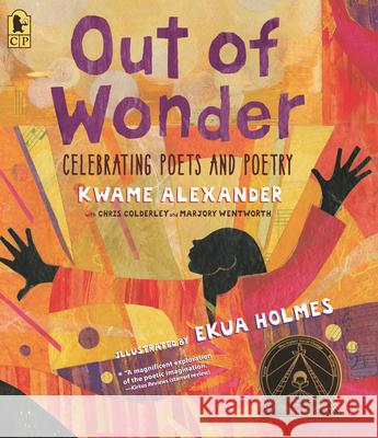 Out of Wonder: Celebrating Poets and Poetry Kwame Alexander Ekua Holmes 9781536221947 Candlewick Press (MA) - książka