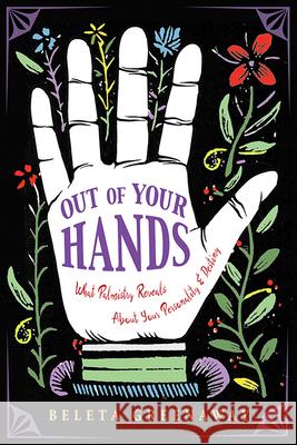 Out of Your Hands: What Palmistry Reveals about Your Personality and Destiny Greenaway Beleta 9781642970005 Hampton Roads Publishing Company - książka