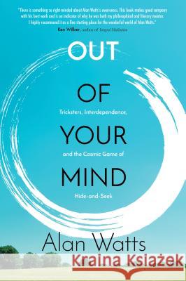 Out of Your Mind: Tricksters, Interdependence, and the Cosmic Game of Hide and Seek Alan Watts 9781622037520 Sounds True - książka