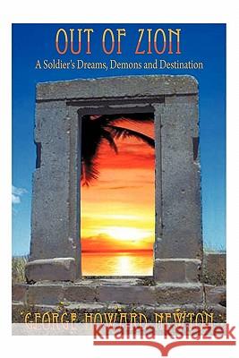 Out of Zion: A Soldier's Dreams, Demons and Destination Newton, George Howard 9781452069562 Authorhouse - książka