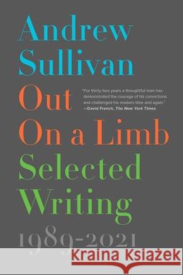 Out on a Limb: Selected Writing, 1989-2021 Andrew Sullivan 9781501155925 Avid Reader Press / Simon & Schuster - książka