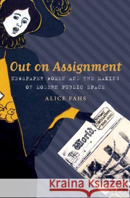 Out on Assignment: Newspaper Women and the Making of Modern Public Space Alice Fahs 9781469621968 University of North Carolina Press - książka