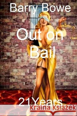 Out on Bail: 21 Years Barry Bowe 9781974488353 Createspace Independent Publishing Platform - książka
