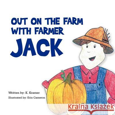 Out on the Farm with Farmer Jack K. Kramer 9781479708239 Xlibris Corporation - książka