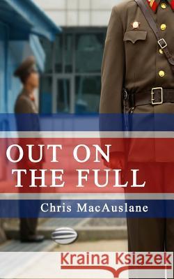 Out on the Full Chris Macauslane 9781508401711 Createspace Independent Publishing Platform - książka