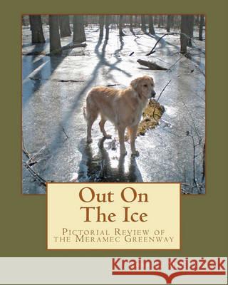 Out On The Ice: Pictorial Review of the Meramec Greenway McClain, Ross E. 9781460962268 Createspace - książka