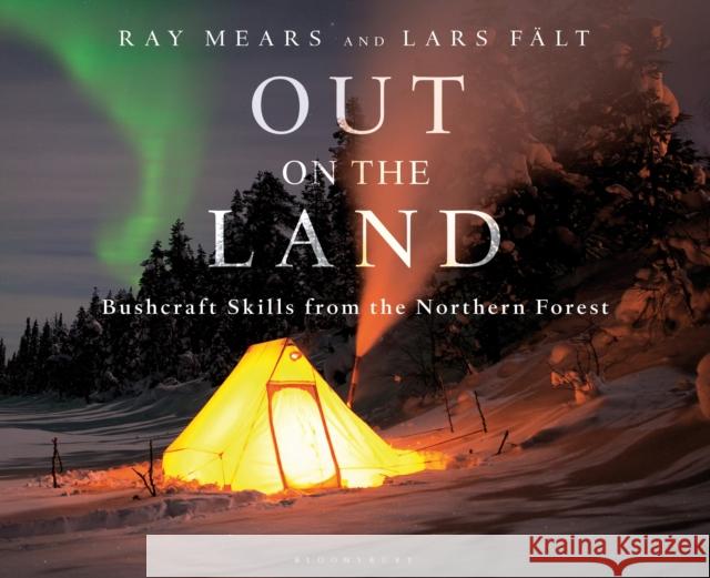 Out on the Land: Bushcraft Skills from the Northern Forest Ray Mears Lars Falt 9781472924988 Bloomsbury Publishing PLC - książka