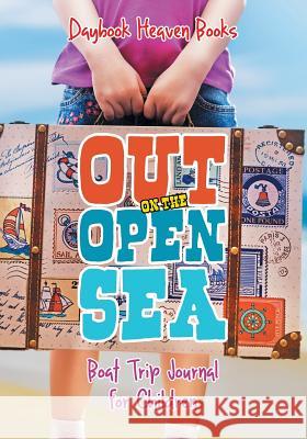 Out on the Open Sea! Boat Trip Journal for Children Daybook Heaven Books 9781683236344 Daybook Heaven Books - książka