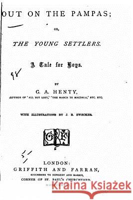 Out on the Pampas, Or, The Young Settlers, A Tale for Boys Henty, G. a. 9781517013370 Createspace - książka