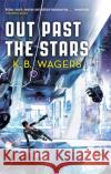 Out Past The Stars: The Farian War, Book 3 K. B. Wagers 9780356512402 Little, Brown Book Group