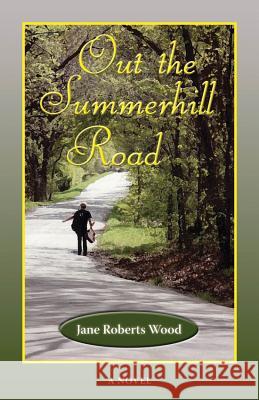 Out the Summerhill Road Jane Roberts Wood 9781574412994 University of North Texas Press - książka