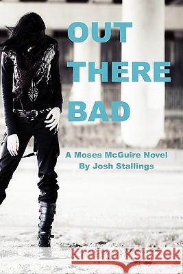 Out There Bad: (A Moses McGuire Novel) Josh Stallings 9780615497853 Heist Publishing - książka