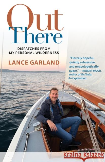 Out There: Dispatches from My Personal Wilderness Lance Garland 9781595343253 Terra Firma - książka