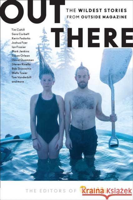 Out There: The Wildest Stories from Outside Magazine The Editors of Outside Magazine 9781493030811 Falcon Press Publishing - książka