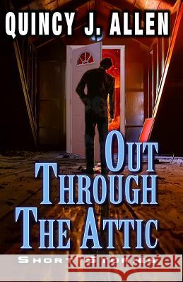 Out Through the Attic Quincy J. Allen 9781974410637 Createspace Independent Publishing Platform - książka