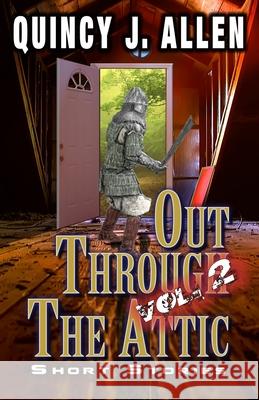 Out Through the Attic Volume 2: Cross Genre Short Stories Quincy J. Allen 9781948639026 Runewright LLC - książka