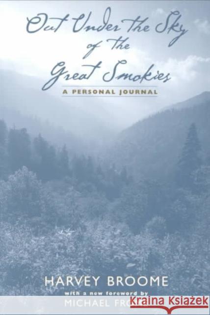 Out Under Sky of Great Smokies: A Personal Journal Broome, Harvey 9781572331136 University of Tennessee Press - książka