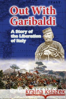 Out With Garibaldi: A Story of the Liberation of Italy Henty, G. a. 9781515350811 Createspace - książka