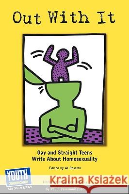 Out with It: Gay and Straight Teens Write about Homosexuality Communication Yout Al Desetta Eric Marcus 9781933939728 Youth Communication, New York Center - książka