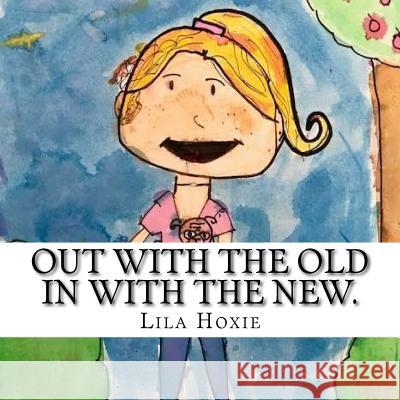 Out with the old. In with the new. Hoxie, Lila 9781717477378 Createspace Independent Publishing Platform - książka