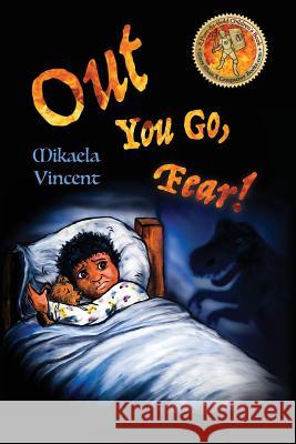 Out You Go, Fear! (Single mother edition)(Is your child afraid of darkness? Monsters? Fantastic beasts? Ghosts? Demons? This MV best seller children's Vincent, Mikaela 9781542469531 Createspace Independent Publishing Platform - książka