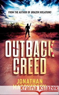 Outback Creed: From the author of Brazen Violations Jonathan MacPherson 9781799088295 Independently Published - książka