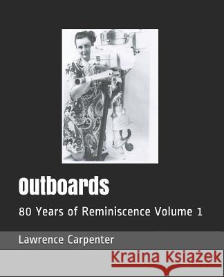 Outboards: 80 Years of Reminiscence Volume 1 Lincoln Davis Ann-Marie Carpenter Lawrence C. Carpenter 9781798144206 Independently Published - książka