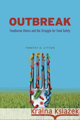 Outbreak: Foodborne Illness and the Struggle for Food Safety Timothy D. Lytton 9780226611686 University of Chicago Press - książka